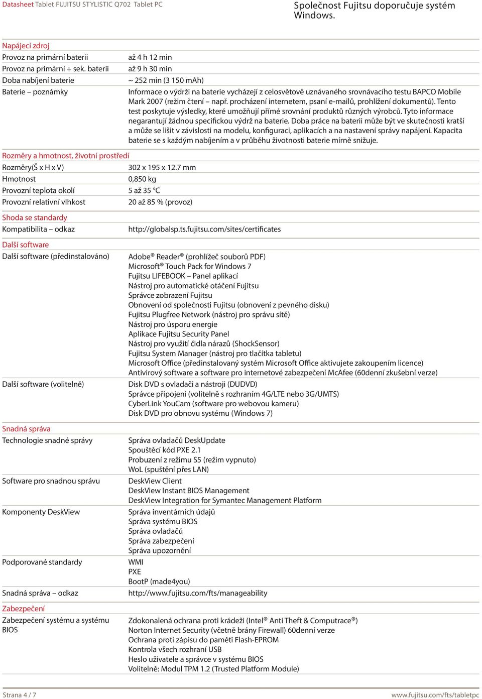 2007 (režim čtení např. procházení internetem, psaní e-mailů, prohlížení dokumentů). Tento test poskytuje výsledky, které umožňují přímé srovnání produktů různých výrobců.