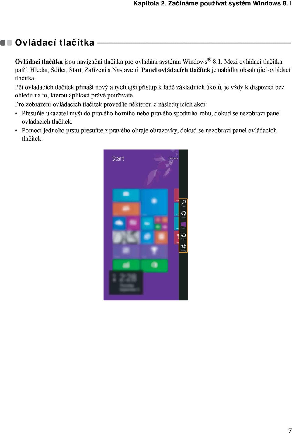 - - - - - - - - - - - - Ovládací tlačítka jsou navigační tlačítka pro ovládání systému Windows 8.1. Mezi ovládací tlačítka patří: Hledat, Sdílet, Start, Zařízení a Nastavení.