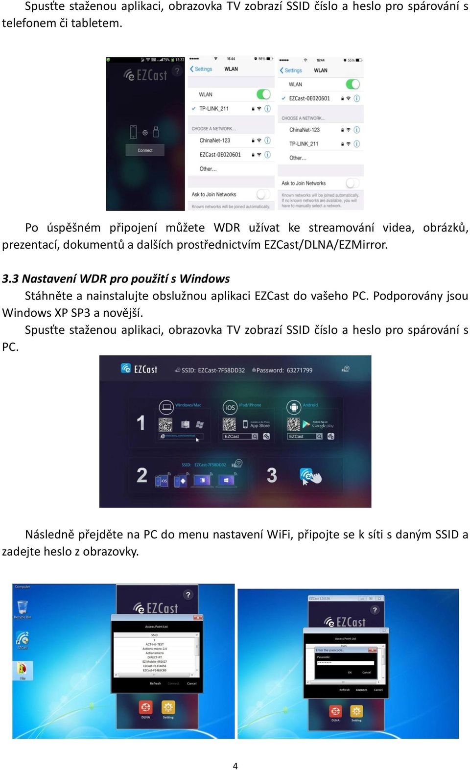 3 Nastavení WDR pro použití s Windows Stáhněte a nainstalujte obslužnou aplikaci EZCast do vašeho PC. Podporovány jsou Windows XP SP3 a novější.