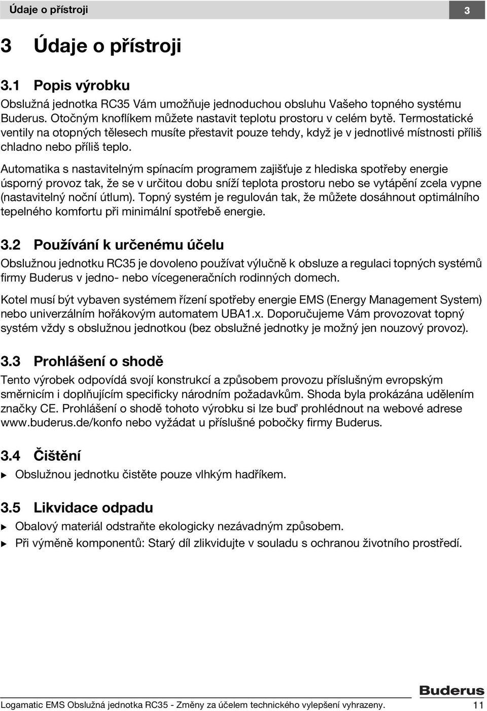 Termostatické ventily na otopných tělesech musíte přestavit pouze tehdy, když je v jednotlivé místnosti příliš chladno nebo příliš teplo.