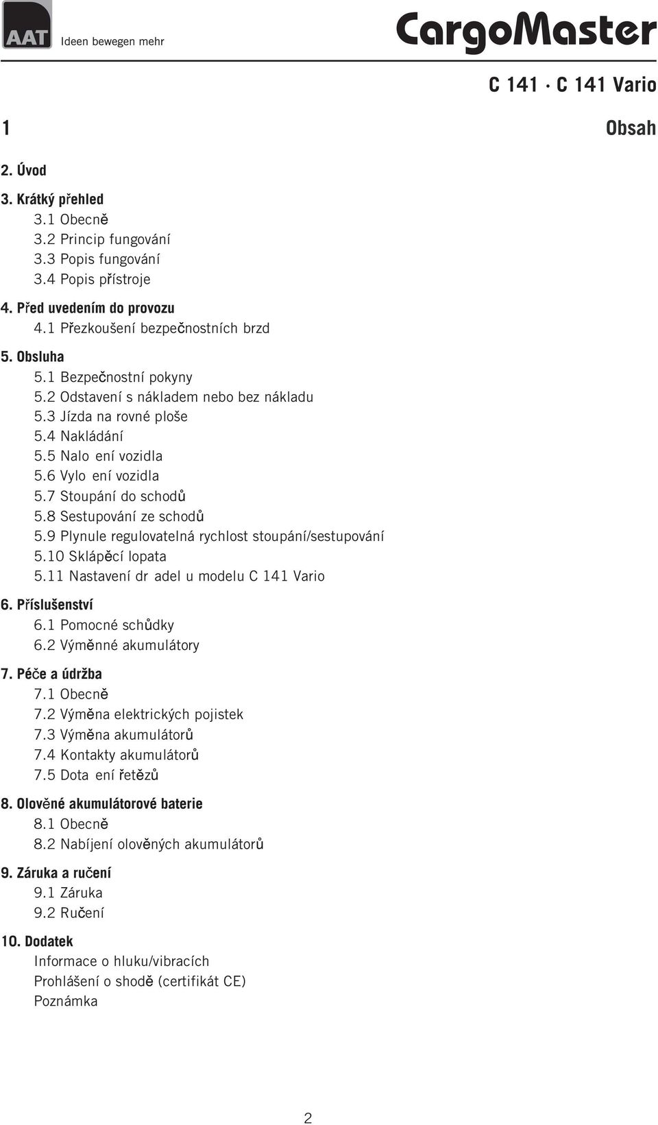 9 Plynule regulovatelná rychlost stoupání/sestupování 5.10 Sklápcí lopata 5.11 Nastavení dr adel u modelu C 141 Vario 6.1 Pomocné schdky 6.2 Výmnné akumulátory 7.1 Obecn 7.