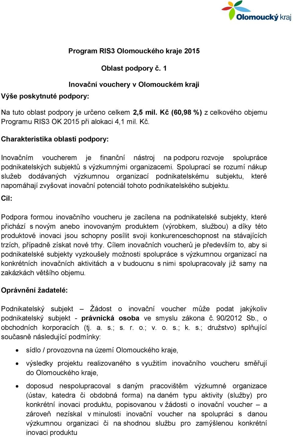 Charakteristika oblasti podpory: Inovačním voucherem je finanční nástroj na podporu rozvoje spolupráce podnikatelských subjektů s výzkumnými organizacemi.