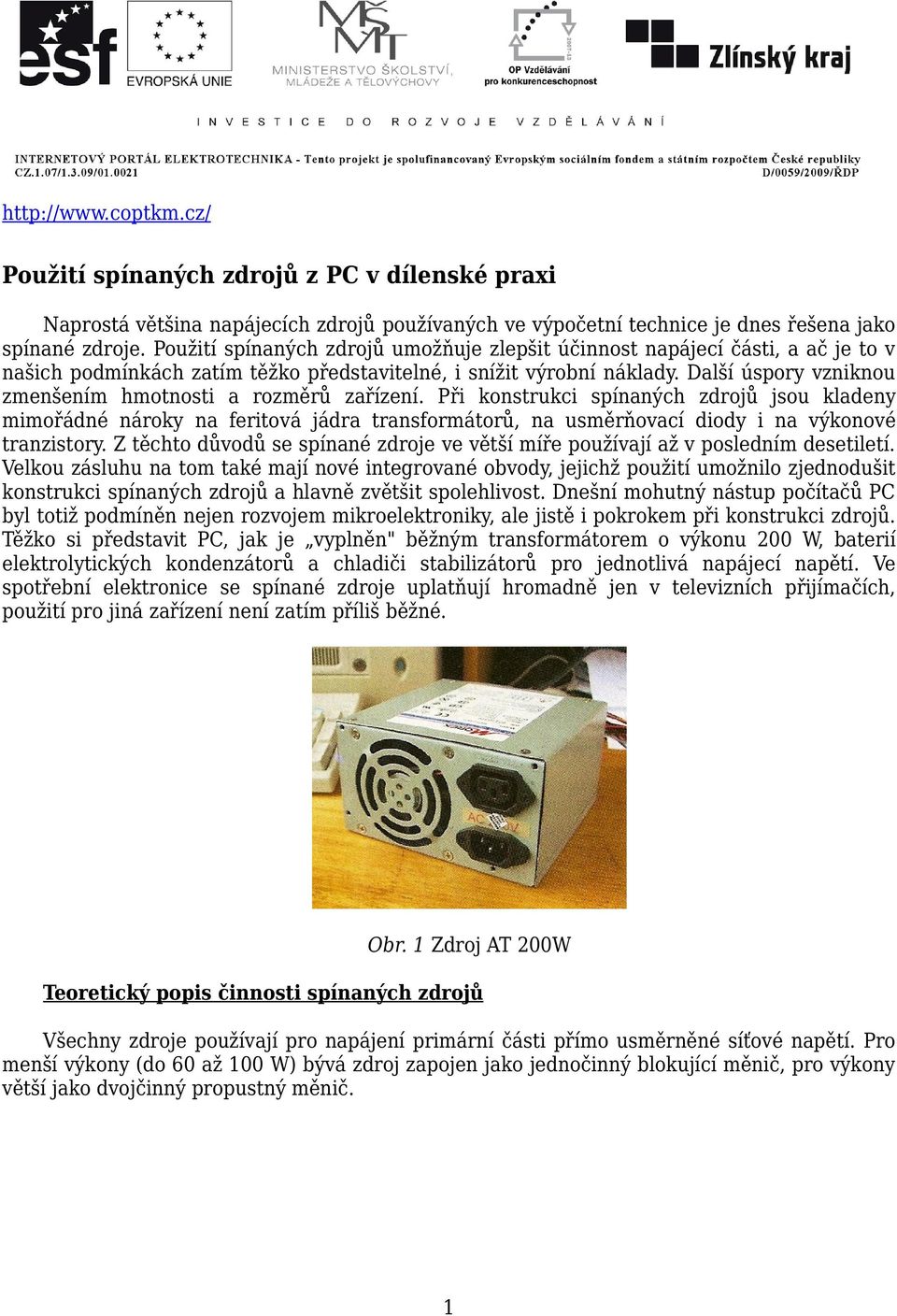 Další úspory vzniknou zmenšením hmotnosti a rozměrů zařízení.