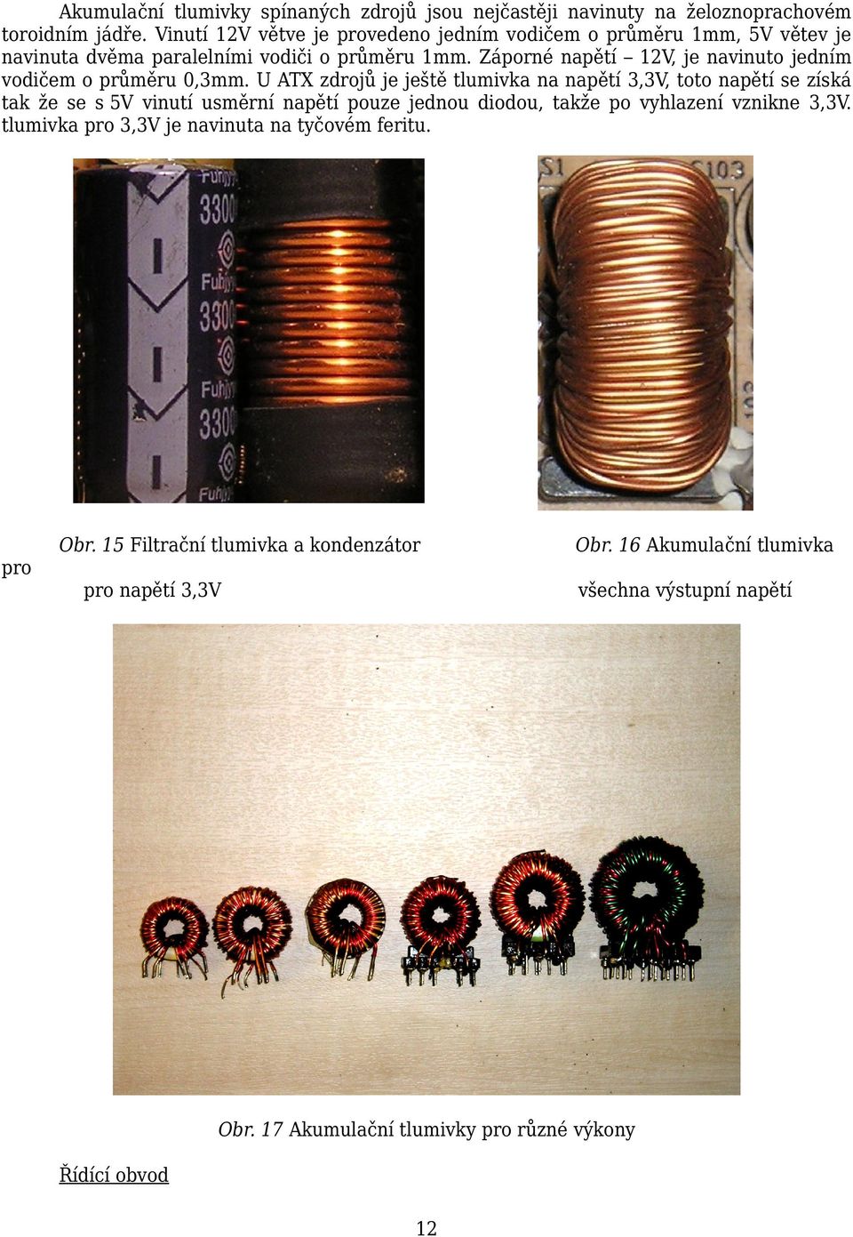 Záporné napětí 12V, je navinuto jedním vodičem o průměru 0,3mm.