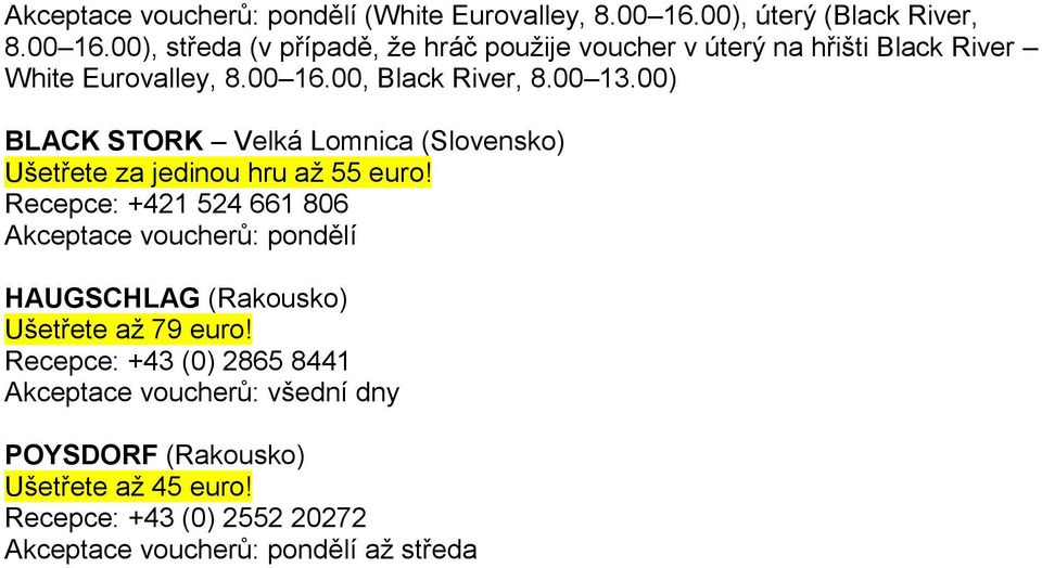 00), středa (v případě, že hráč použije voucher v úterý na hřišti Black River White Eurovalley, 8.00 16.00, Black River, 8.00 13.