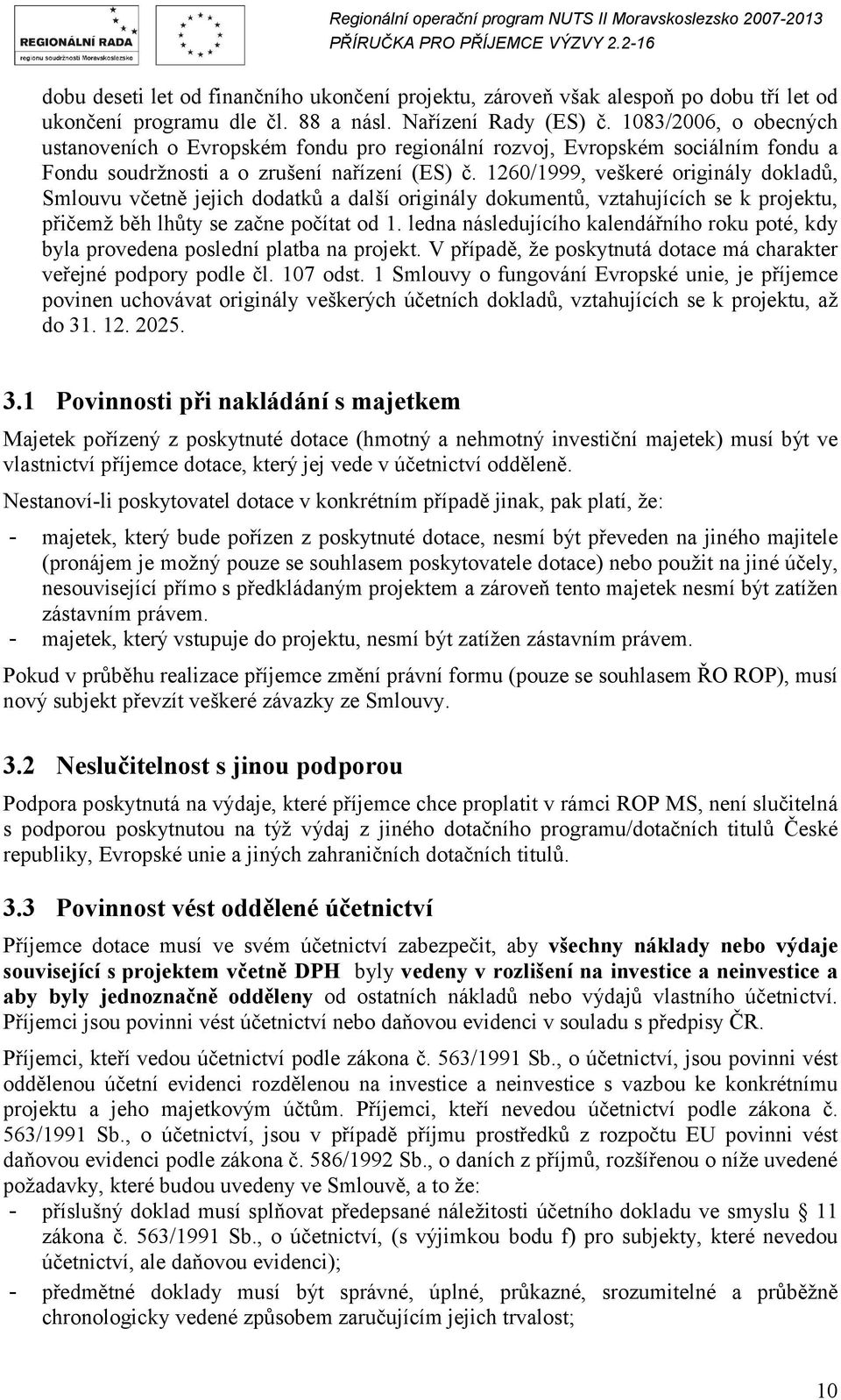 1260/1999, veškeré originály dokladů, Smlouvu včetně jejich dodatků a další originály dokumentů, vztahujících se k projektu, přičemž běh lhůty se začne počítat od 1.