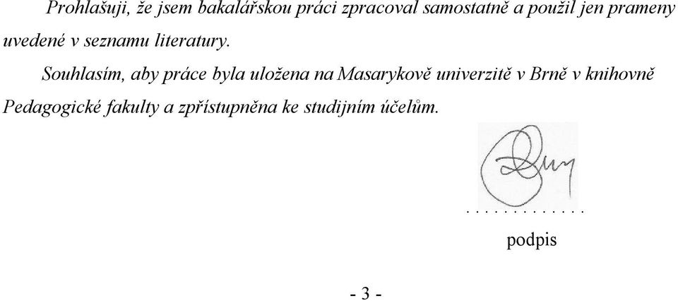 Souhlasím, aby práce byla uložena na Masarykově univerzitě v Brně