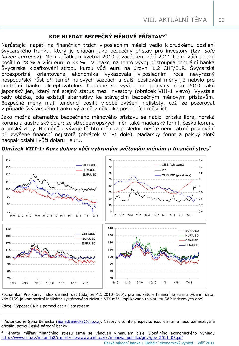Mezi začátkem května 1 a začátkem září 11 frank vůči dolaru posílil o 8 % a vůči euru o 33 %.