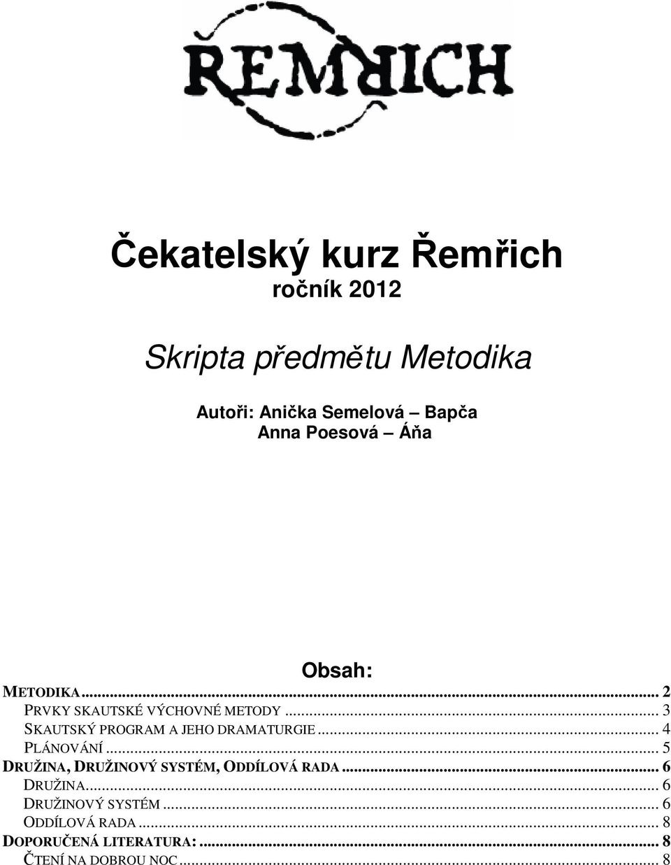 .. 4 PLÁNOVÁNÍ... 5 DRUŽINA, DRUŽINOVÝ SYSTÉM, ODDÍLOVÁ RADA... 6 DRUŽINA.