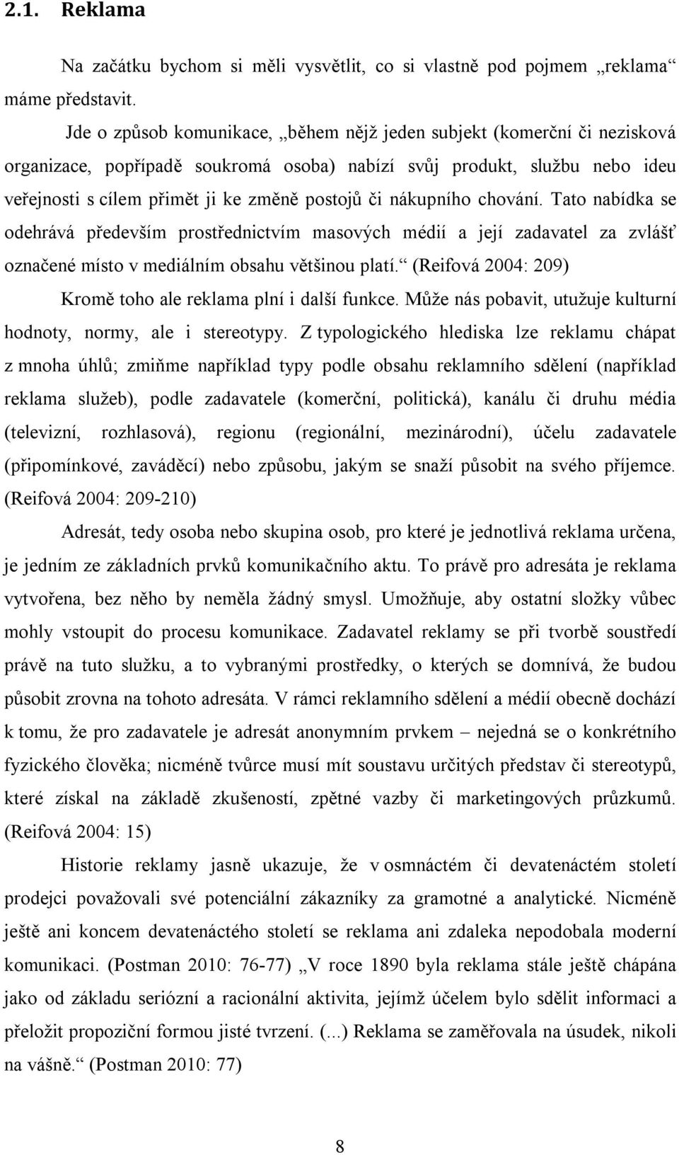 nákupního chování. Tato nabídka se odehrává především prostřednictvím masových médií a její zadavatel za zvlášť označené místo v mediálním obsahu většinou platí.