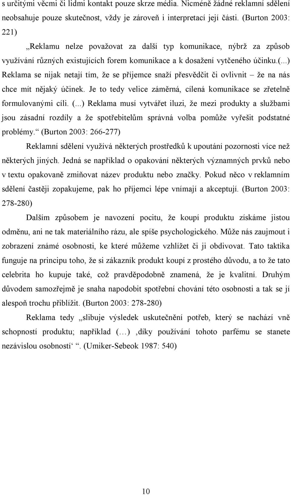 Je to tedy velice záměrná, cílená komunikace se zřetelně formulovanými cíli. (.