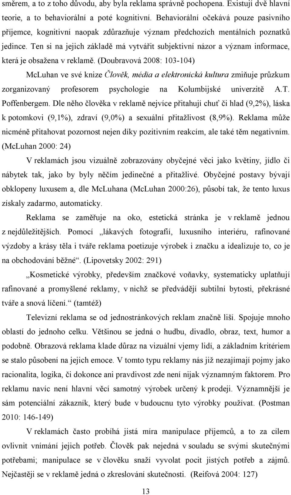Ten si na jejich základě má vytvářit subjektivní názor a význam informace, která je obsažena v reklamě.