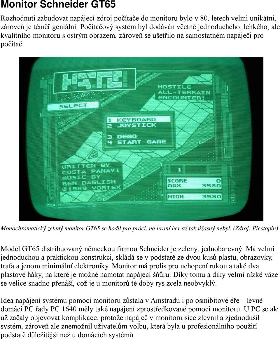 Monochromatický zelený monitor GT65 se hodil pro práci, na hraní her až tak úžasný nebyl. (Zdroj: Picstopin) Model GT65 distribuovaný německou firmou Schneider je zelený, jednobarevný.
