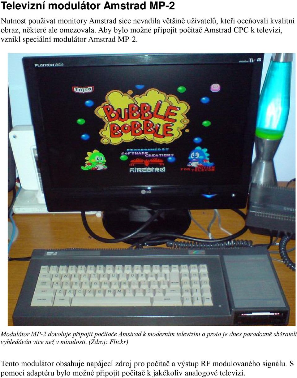 Modulátor MP-2 dovoluje připojit počítače Amstrad k moderním televizím a proto je dnes paradoxně sběrateli vyhledáván více než v minulosti.