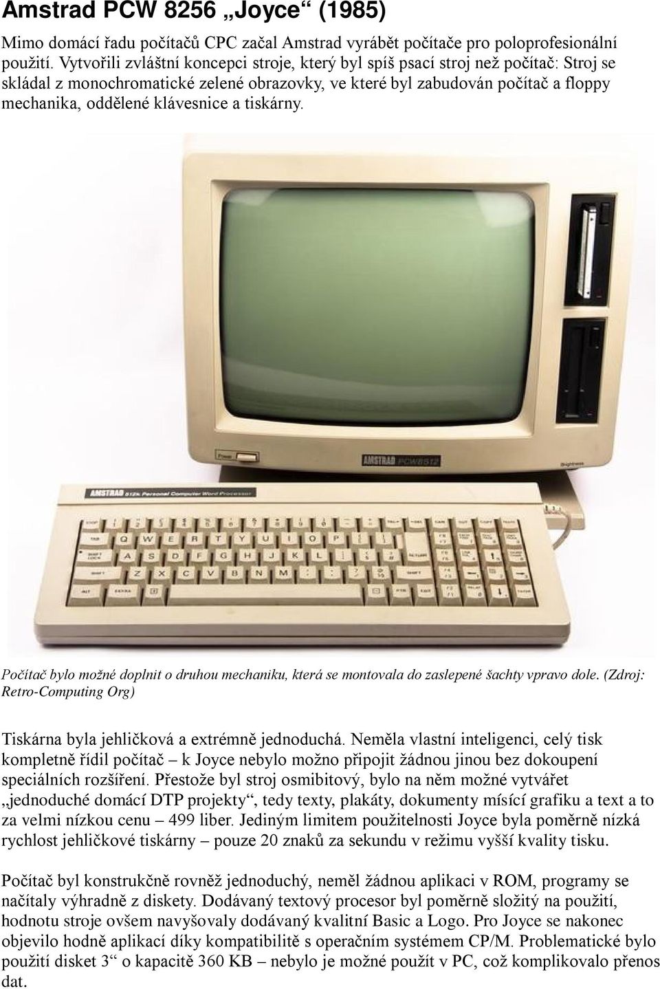 a tiskárny. Počítač bylo možné doplnit o druhou mechaniku, která se montovala do zaslepené šachty vpravo dole. (Zdroj: Retro-Computing Org) Tiskárna byla jehličková a extrémně jednoduchá.