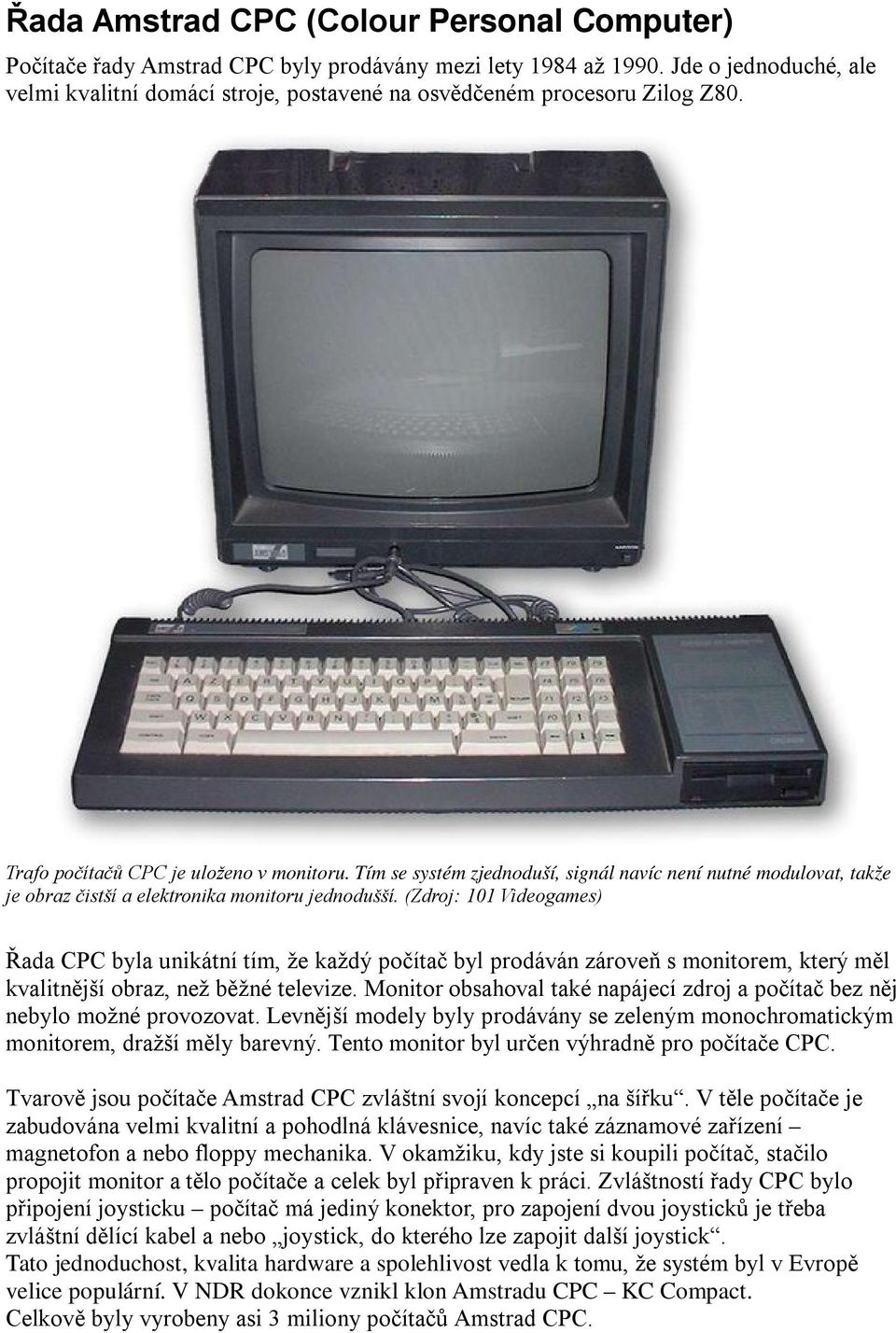 Tím se systém zjednoduší, signál navíc není nutné modulovat, takže je obraz čistší a elektronika monitoru jednodušší.