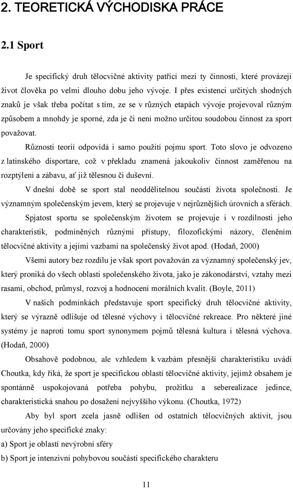 sport považovat. Různosti teorií odpovídá i samo použití pojmu sport.