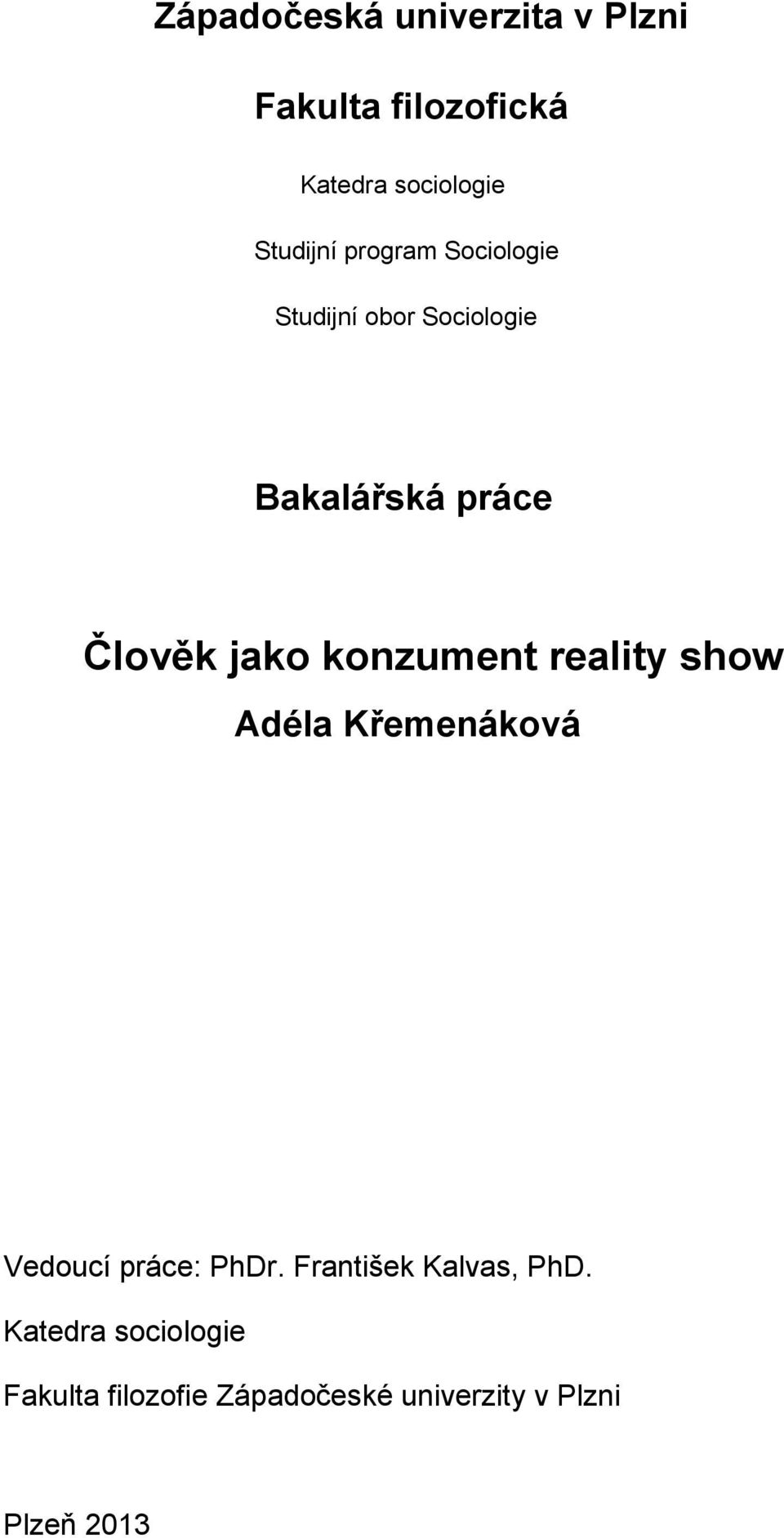 konzument reality show Adéla Křemenáková Vedoucí práce: PhDr.