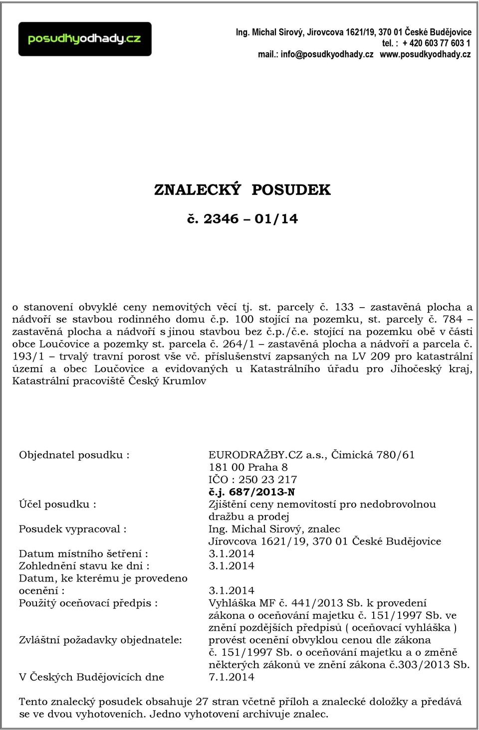 p./č.e. stojící na pozemku obě v části obce Loučovice a pozemky st. parcela č. 264/1 zastavěná plocha a nádvoří a parcela č. 193/1 trvalý travní porost vše vč.