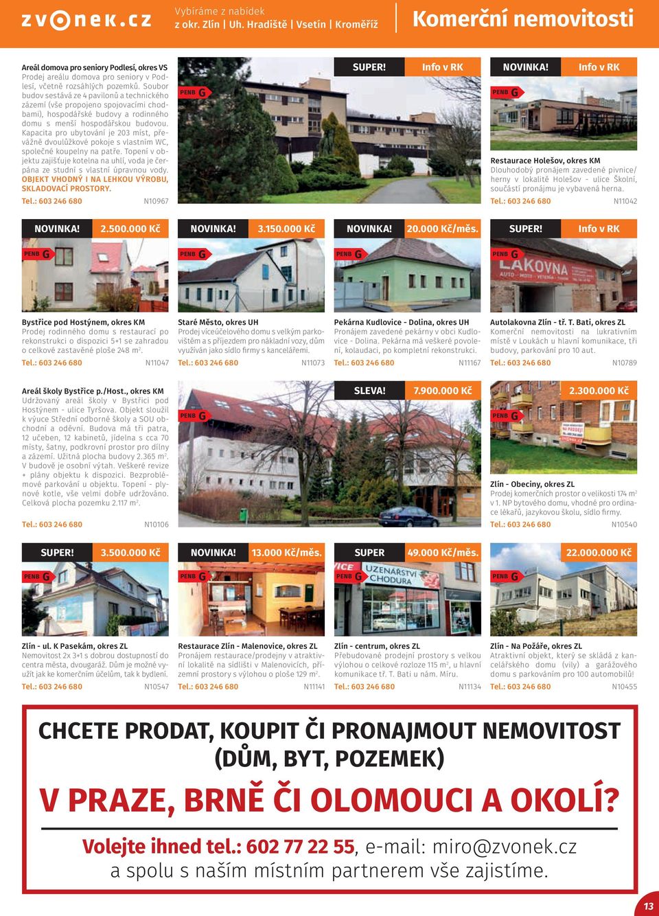 Kapacita pro ubytování je 203 míst, převážně dvoulůžkové pokoje s vlastním WC, společné koupelny na patře.