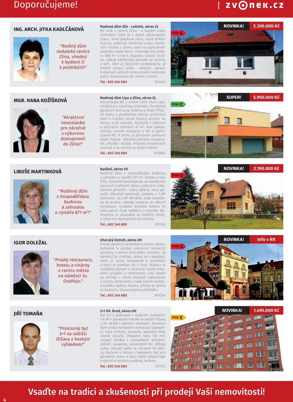 Pozemek má výměru 368 m 2 a má k dispozici vlastní studnu, pěkná udržovaná zahrada se stromy a keři.
