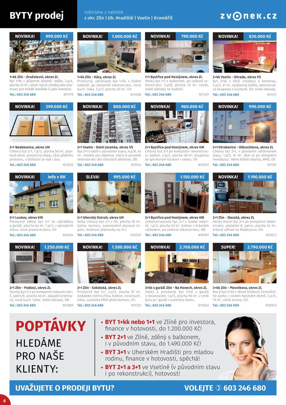 N11179 1+kk Zlín - Kúty, okres ZL Prostorný, udržovaný byt 1+kk, v klidné lokalitě, po částečné rekonstrukci, nová kuch. linka, 5.p/7, plocha 30 m 2, OV.