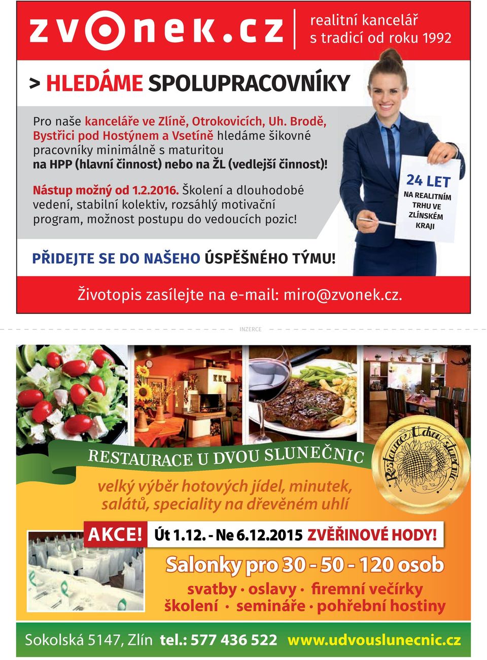 Školení a dlouhodobé vedení, stabilní kolektiv, rozsáhlý motivační program, možnost postupu do vedoucích pozic! 24 LET NA REALITNÍM TRHU VE ZLÍNSKÉM KRAJI PŘIDEJTE SE DO NAŠEHO ÚSPĚŠNÉHO TÝMU!