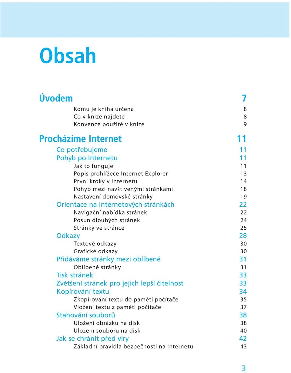 24 Stránky ve stránce 25 Odkazy 28 Textové odkazy 30 Grafické odkazy 30 P id v me str nky mezi oblìbenè 31 Oblíbené stránky 31 Tisk str nek 33 ZvÏtöenÌ str nek pro jejich lepöì Ëitelnost 33 KopÌrov