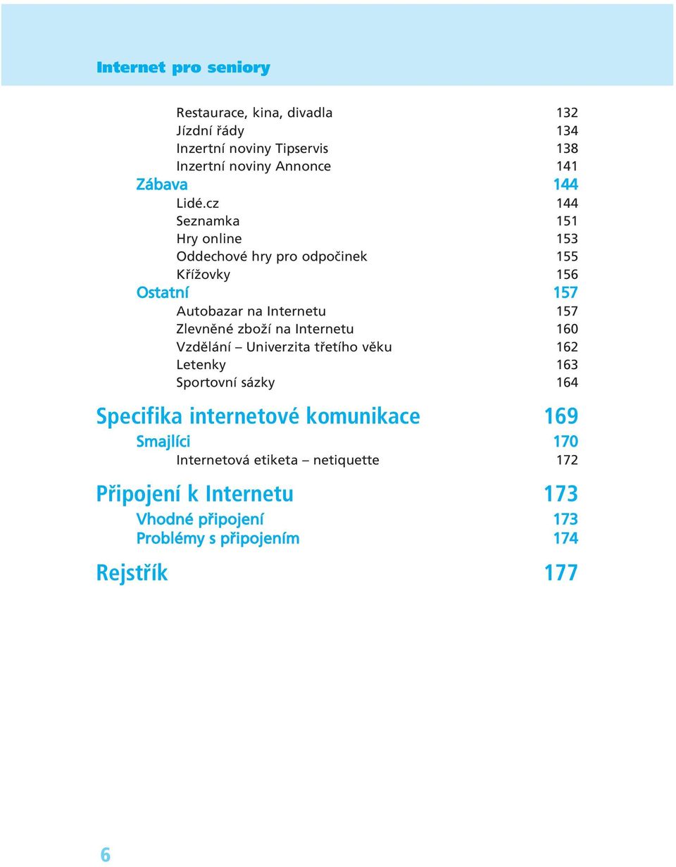 zboûì na Internetu 160 VzdÏl nì ñ Univerzita t etìho vïku 162 Letenky 163 SportovnÌ s zky 164 Specifika internetové komunikace 169