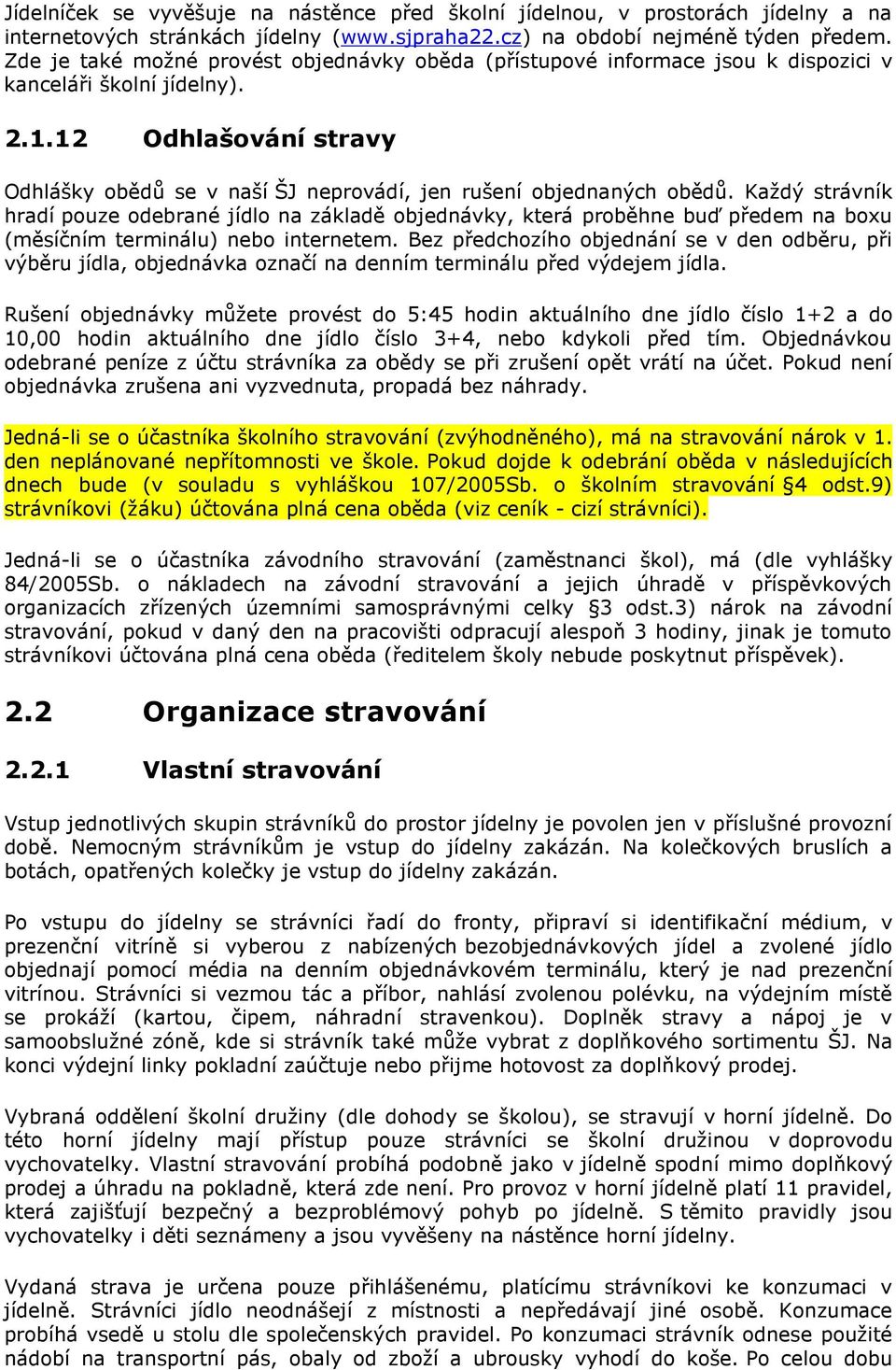 12 Odhlašování stravy Odhlášky obědů se v naší ŠJ neprovádí, jen rušení objednaných obědů.