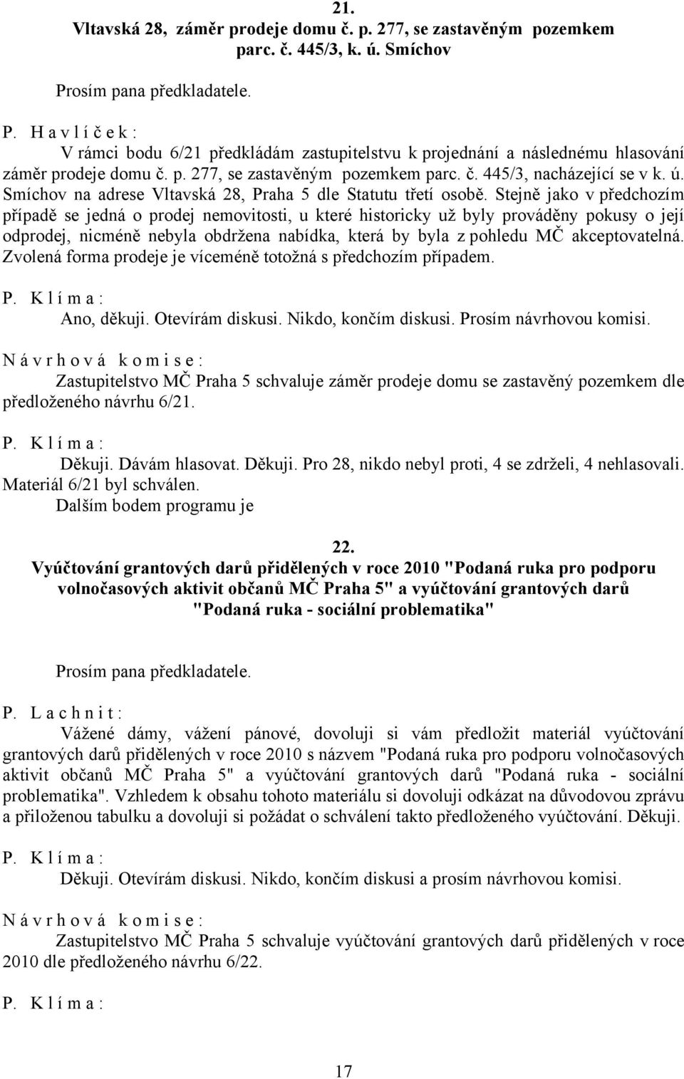 Smíchov na adrese Vltavská 28, Praha 5 dle Statutu třetí osobě.