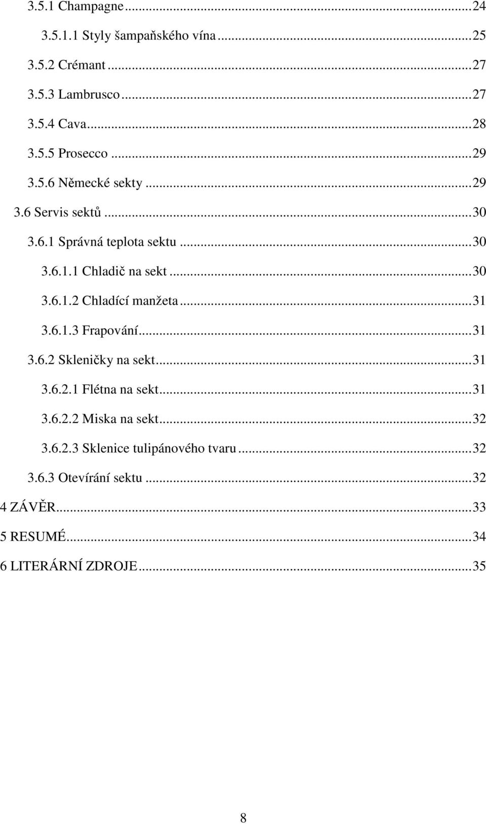 .. 31 3.6.1.3 Frapování... 31 3.6.2 Skleničky na sekt... 31 3.6.2.1 Flétna na sekt... 31 3.6.2.2 Miska na sekt... 32 3.6.2.3 Sklenice tulipánového tvaru.