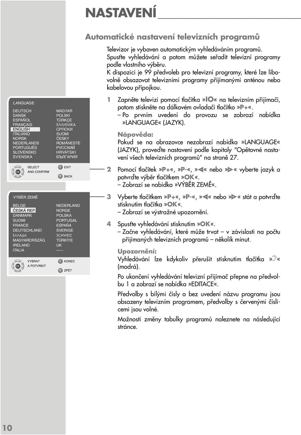 ANGUAGE DEUTSCH MAGYA DANSK POSKI ESPAÑO TÜKÇE FANÇAIS EΛΛHNIKA ENGISH ITAIANO SUOMI NOSK âesky NEDEANDS OMÂNESTE POTUGUÊS SOVENSKO HVATSKI SVENSKA SEECT EXIT AND CONFIM BACK V Bù ZEMù BEGE NEDEAND