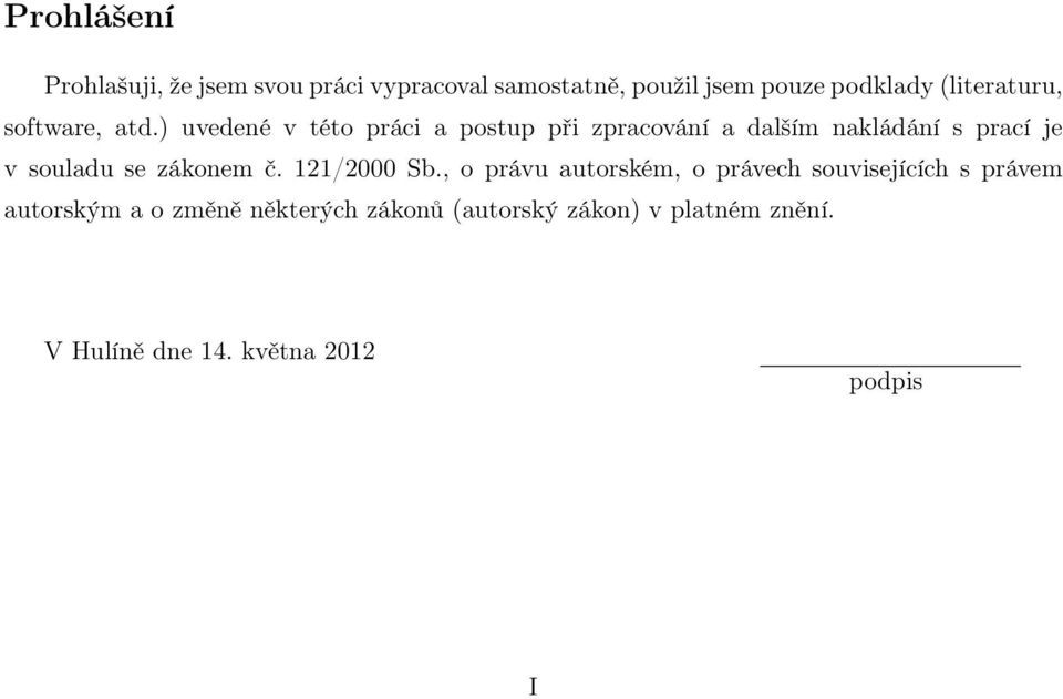 ) uvedené v této práci a postup při zpracování a dalším nakládání s prací je v souladu se zákonem