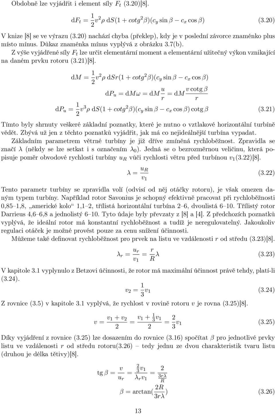 Z výše vyjádřené síly F t lze určit elementární moment a elementární užitečný výkon vznikající na daném prvku rotoru (3.21)[8].