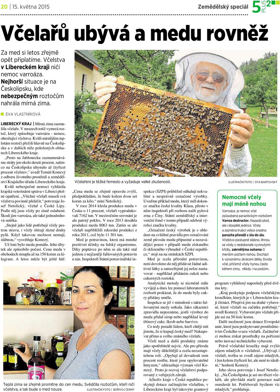 V mrazech totiž vymrzá roztoč, který způsobuje varroázu -nemoc, ohrožující včelstva.