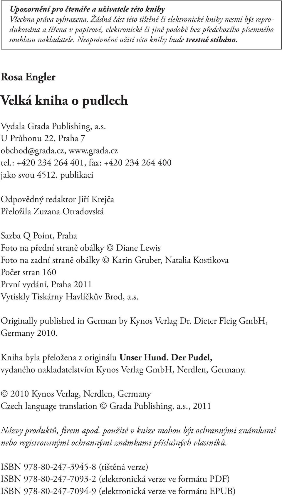 Neoprávněné užití této knihy bude trestně stíháno. Rosa Engler Velká kniha o pudlech Vydala Grada Publishing, a.s. U Průhonu 22, Praha 7 obchod@grada.cz, www.grada.cz tel.