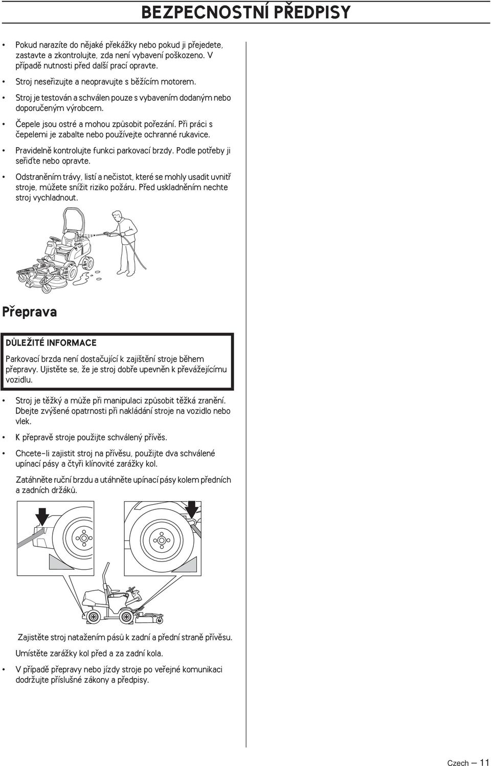 Pfii práci s ãepelemi je zabalte nebo pouïívejte ochranné rukavice. Pravidelnû kontrolujte funkci parkovací brzdy. Podle potfieby ji sefiiìte nebo opravte.