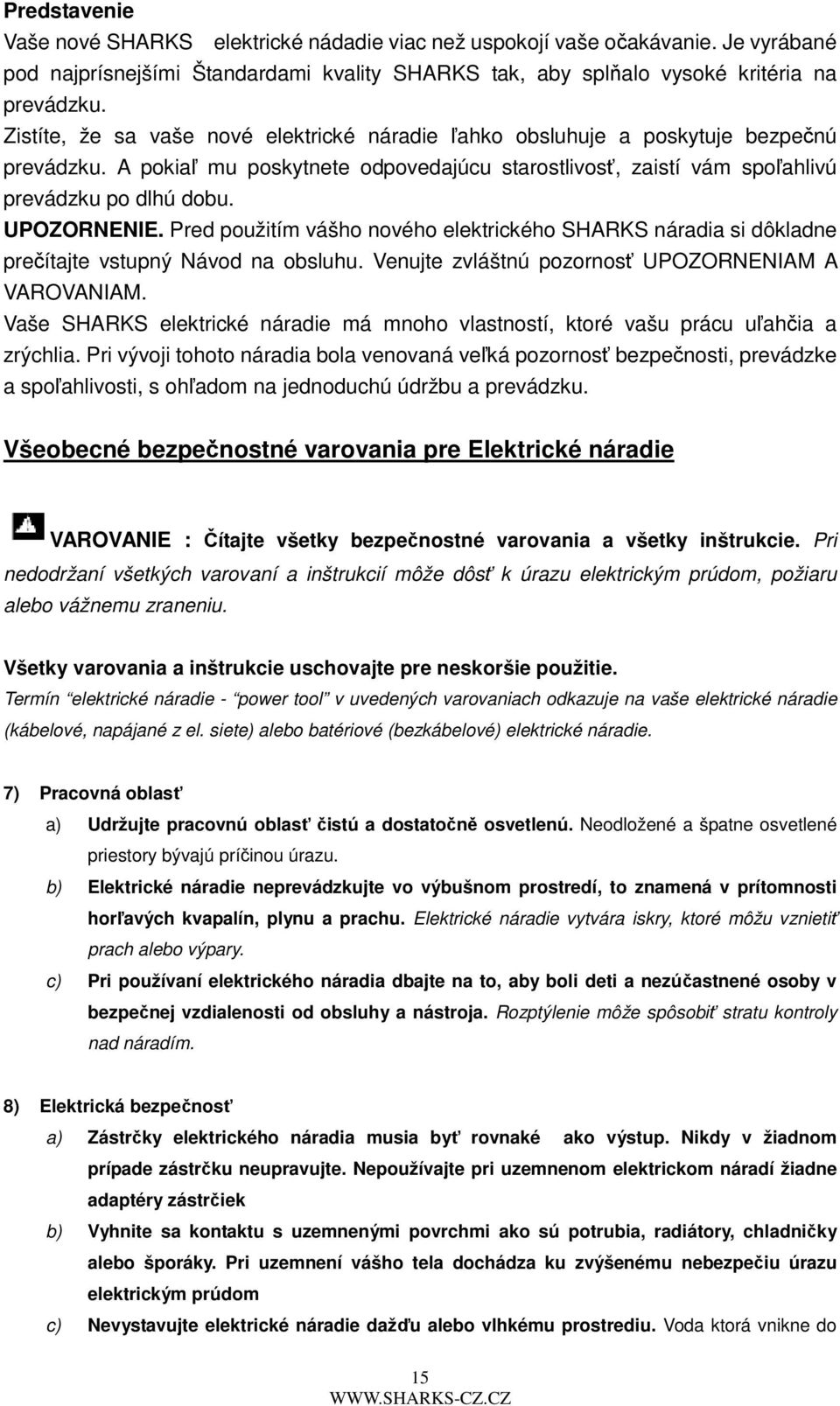 UPOZORNENIE. Pred použitím vášho nového elektrického SHARKS náradia si dôkladne prečítajte vstupný Návod na obsluhu. Venujte zvláštnú pozornosť UPOZORNENIAM A VAROVANIAM.