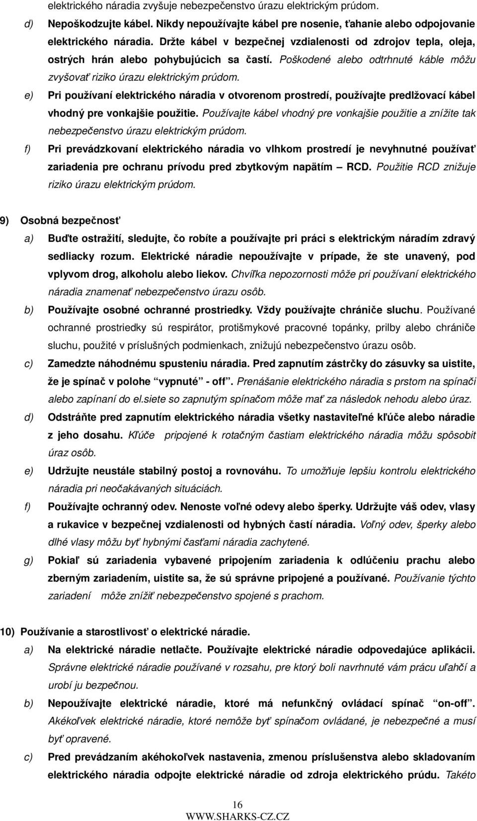e) Pri používaní elektrického náradia v otvorenom prostredí, používajte predlžovací kábel vhodný pre vonkajšie použitie.