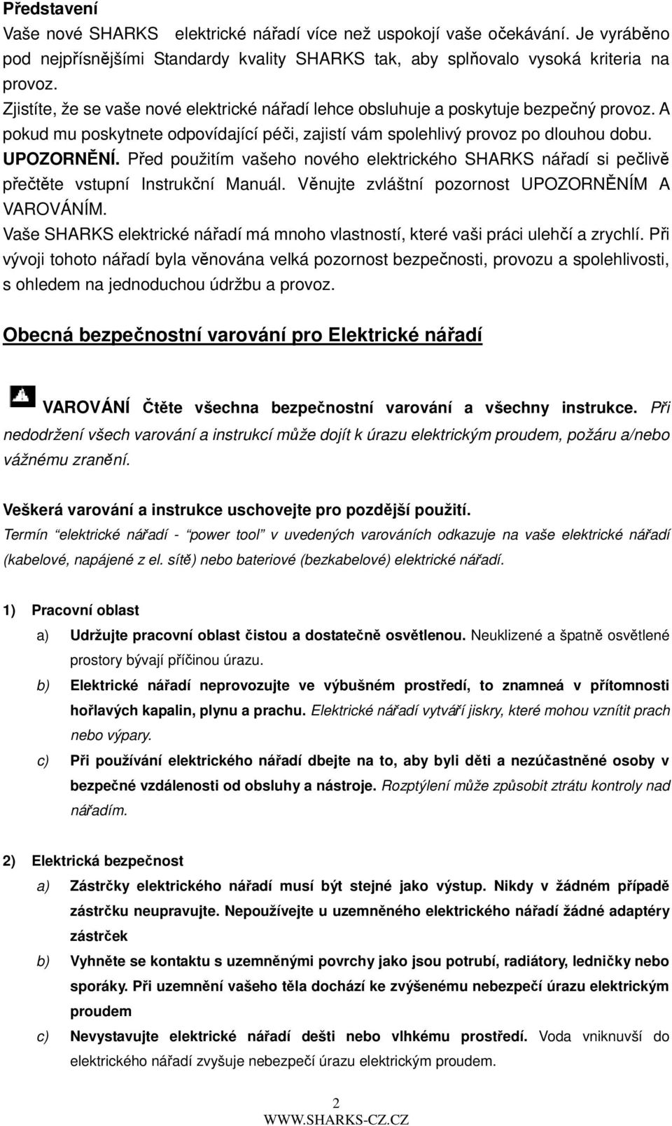Před použitím vašeho nového elektrického SHARKS nářadí si pečlivě přečtěte vstupní Instrukční Manuál. Věnujte zvláštní pozornost UPOZORNĚNÍM A VAROVÁNÍM.