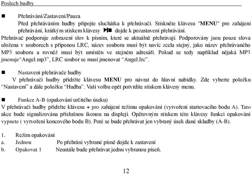 Podporovány jsou pouze slova uložena v souborech s příponou LRC, název souboru musí být navíc zcela stejný, jako název přehrávaného MP3 souboru a rovněž musí být umístěn ve stejném adresáři.