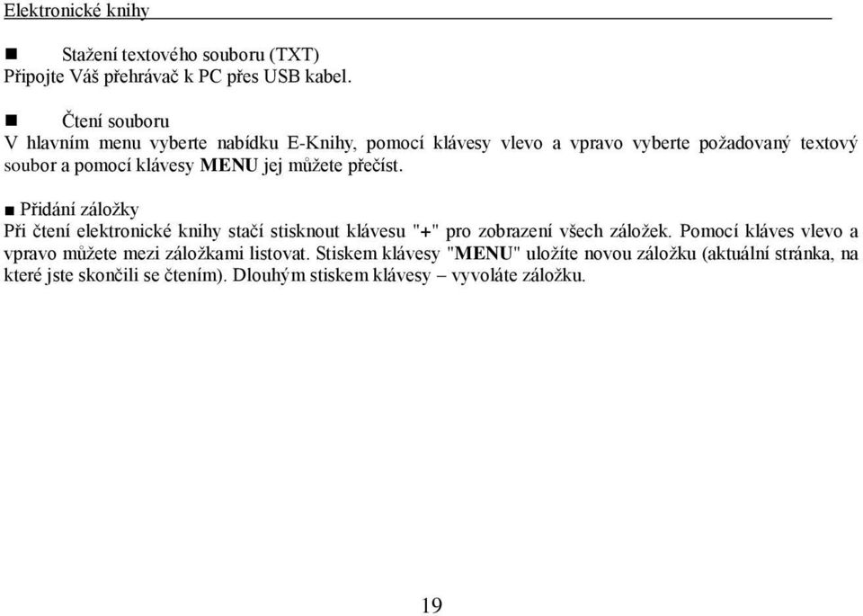 jej můžete přečíst. Přidání záložky Při čtení elektronické knihy stačí stisknout klávesu "+" pro zobrazení všech záložek.