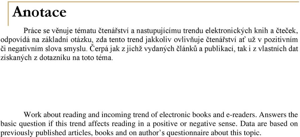Čerpá jak z jichž vydaných článků a publikací, tak i z vlastních dat získaných z dotazníku na toto téma.