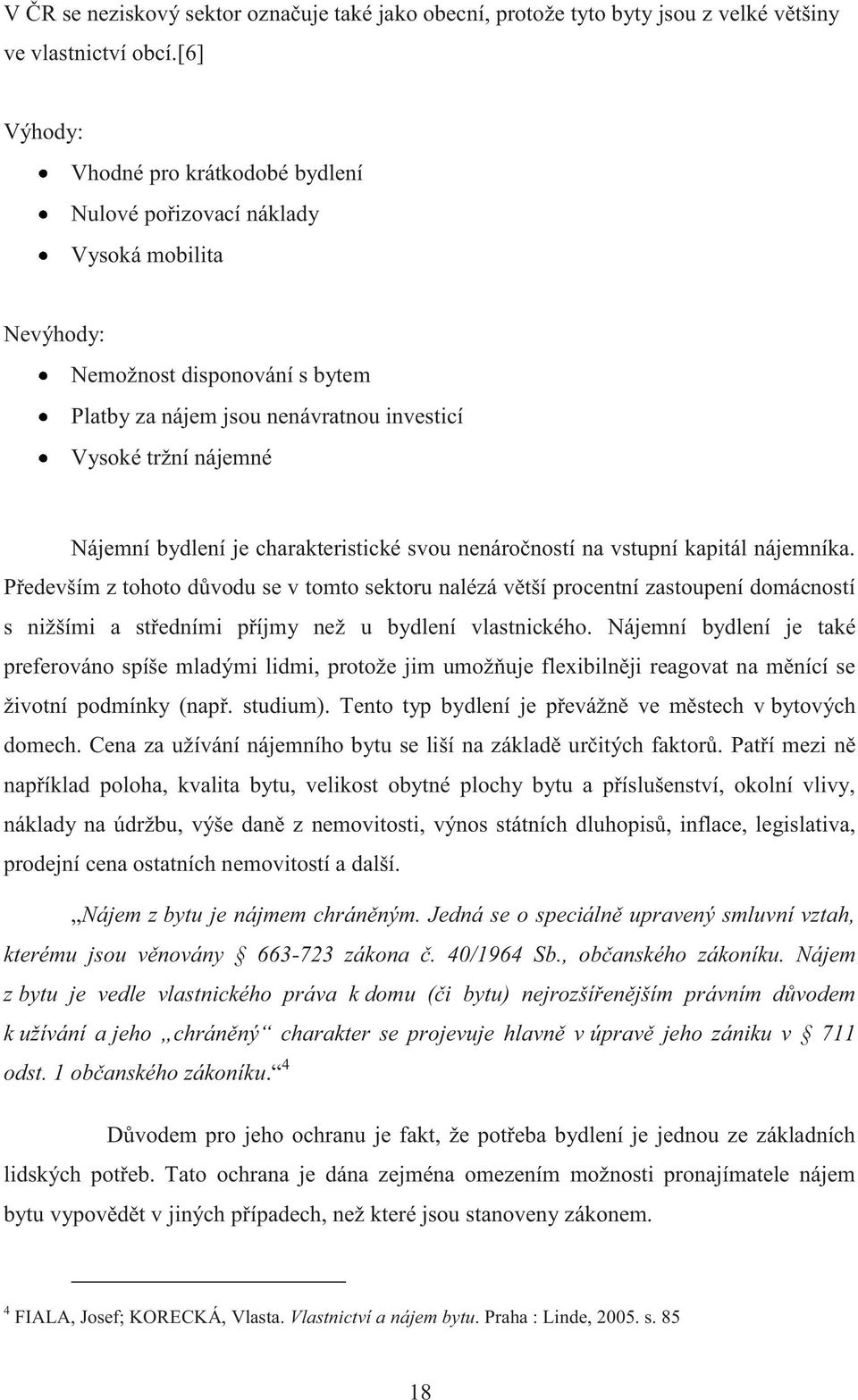 bydlení je charakteristické svou nenáročností na vstupní kapitál nájemníka.