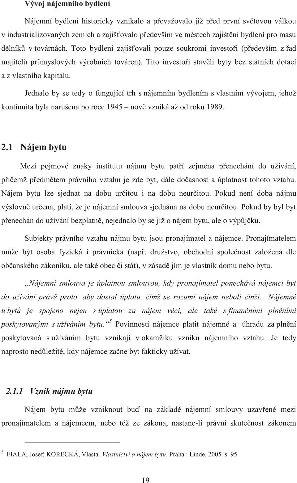 Tito investoři stavěli byty bez státních dotací a z vlastního kapitálu.