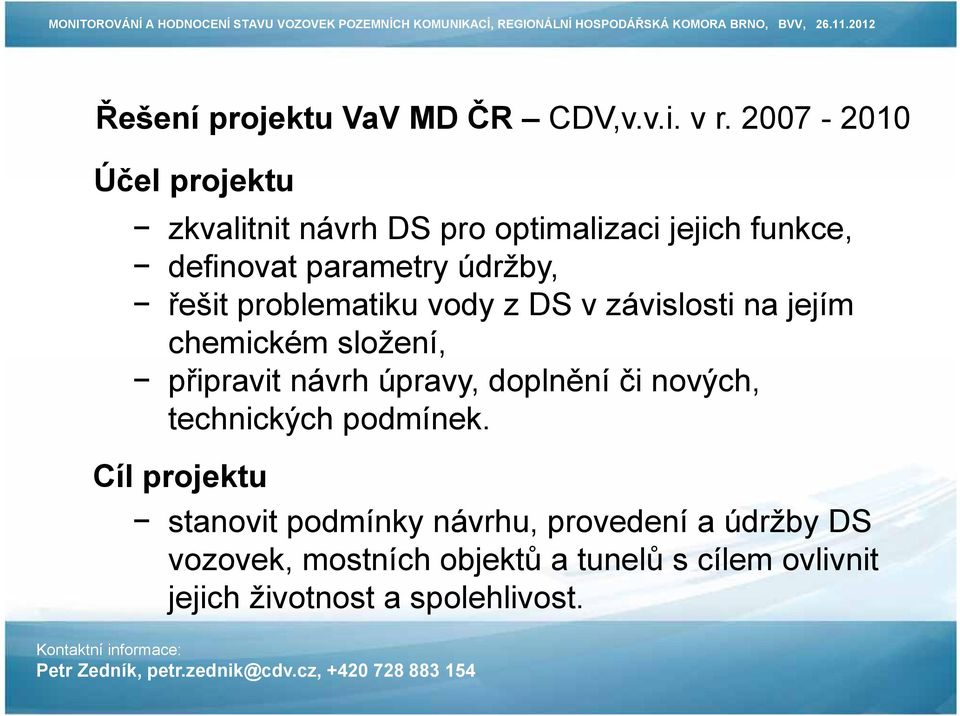 řešit problematiku vody z DS v závislosti na jejím chemickém složení, připravit návrh úpravy, doplnění či