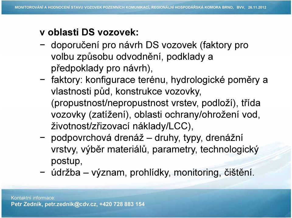 vrstev, podloží), třída vozovky (zatížení), oblasti ochrany/ohrožení vod, životnost/zřizovací náklady/lcc), podpovrchová