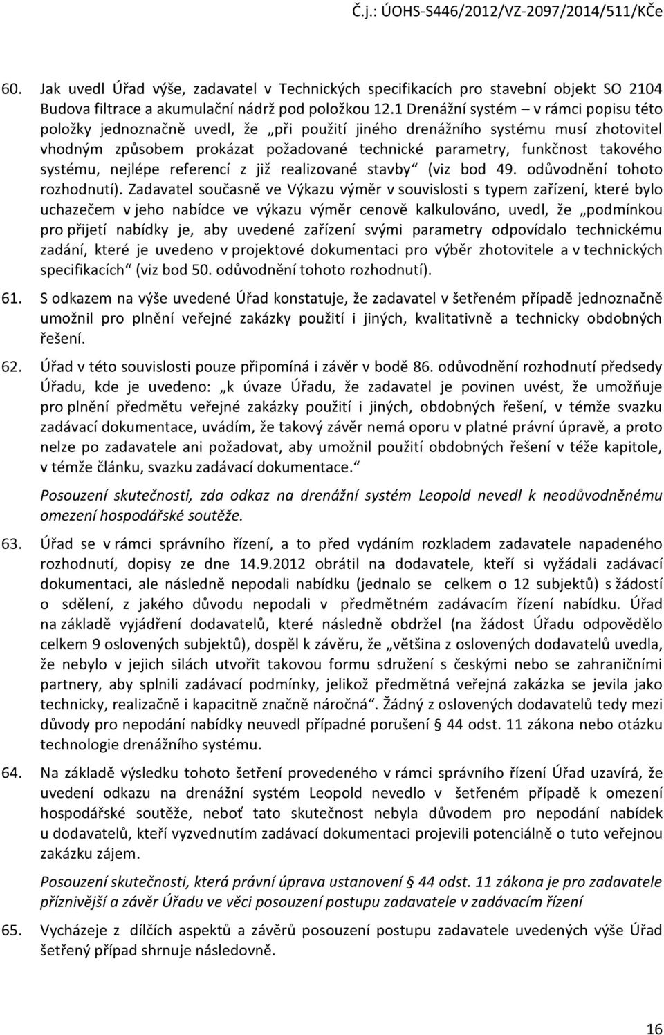 systému, nejlépe referencí z již realizované stavby (viz bod 49. odůvodnění tohoto rozhodnutí).