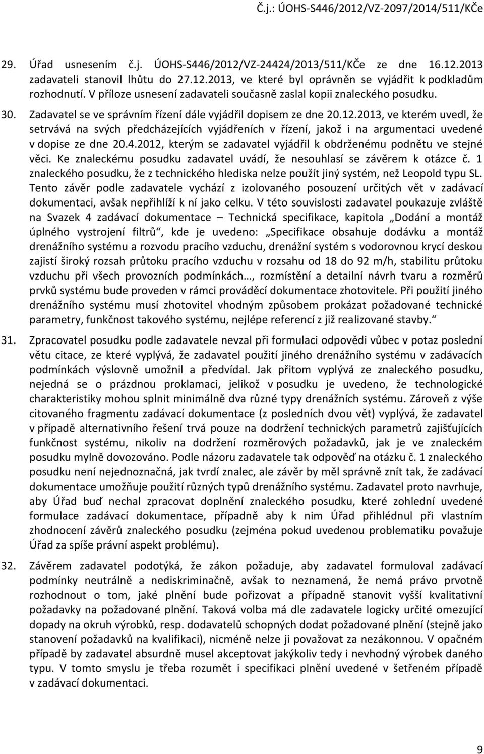 2013, ve kterém uvedl, že setrvává na svých předcházejících vyjádřeních v řízení, jakož i na argumentaci uvedené v dopise ze dne 20.4.